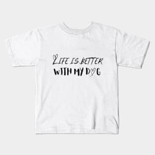 Life is Better with my Dog Kids T-Shirt